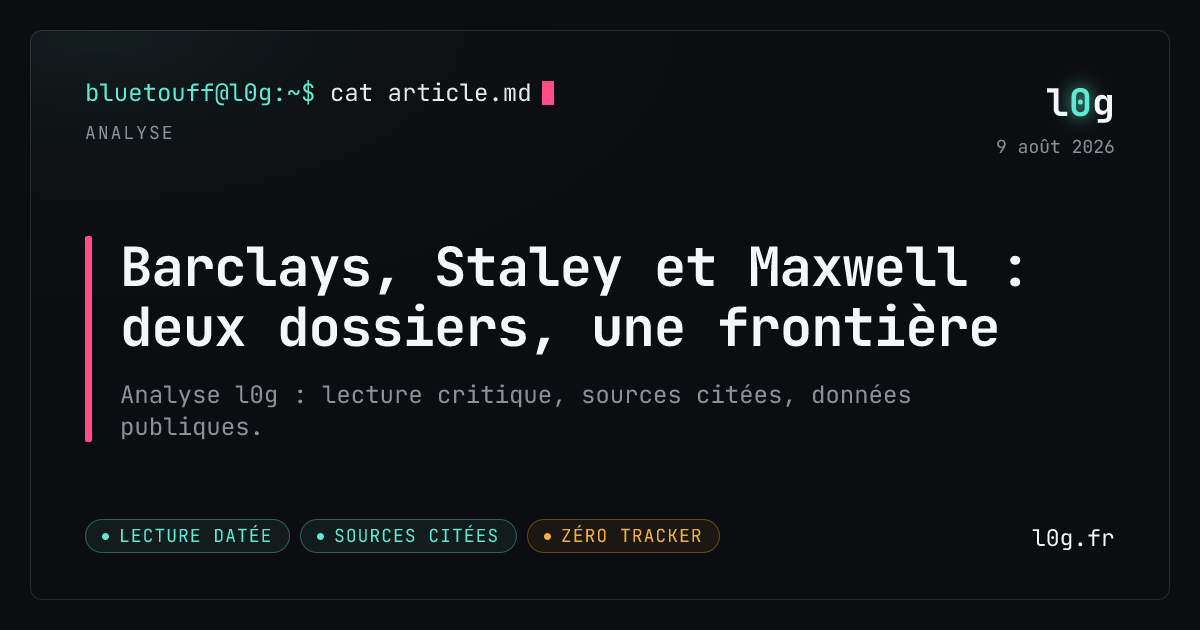 Illustration de l’analyse : Barclays, Staley et Maxwell : deux dossiers, une frontière